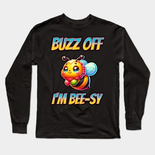 Buzz Off I'm Bee-sy Long Sleeve T-Shirt